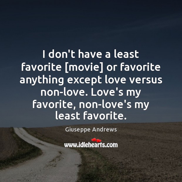 I don’t have a least favorite [movie] or favorite anything except love Image