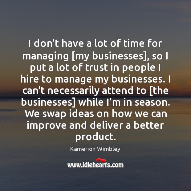 I don’t have a lot of time for managing [my businesses], so Kamerion Wimbley Picture Quote