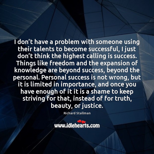 I don’t have a problem with someone using their talents to Success Quotes Image