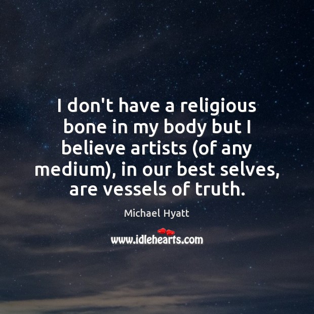 I don’t have a religious bone in my body but I believe Michael Hyatt Picture Quote