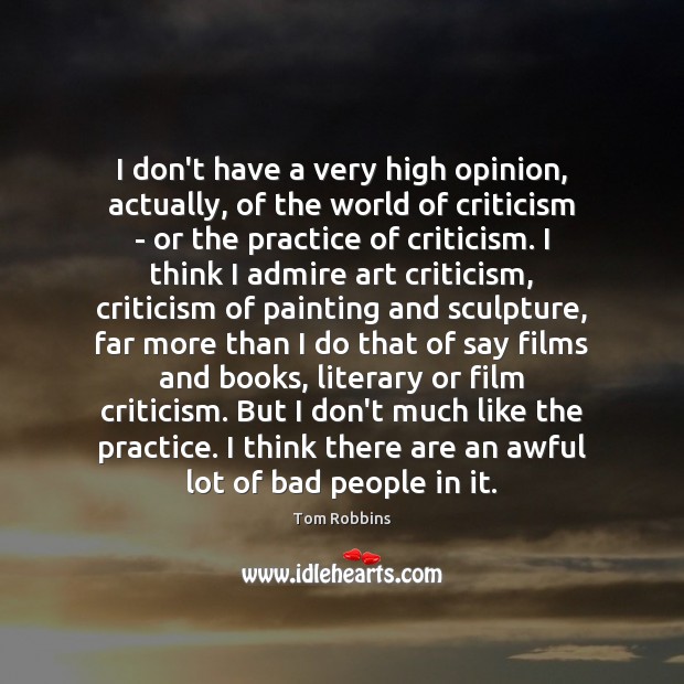 I don’t have a very high opinion, actually, of the world of Tom Robbins Picture Quote