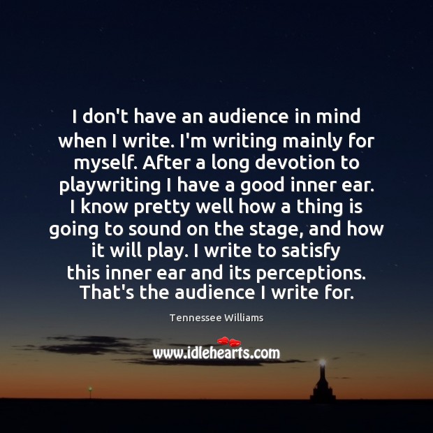 I don’t have an audience in mind when I write. I’m writing Tennessee Williams Picture Quote