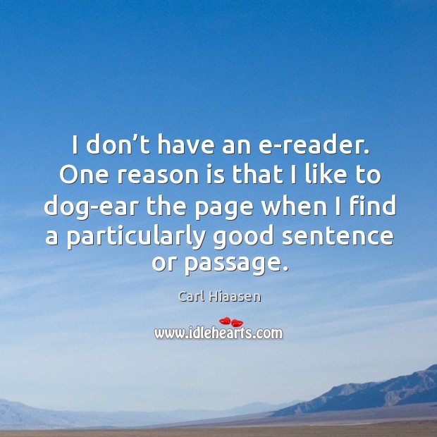 I don’t have an e-reader. One reason is that I like to dog-ear the page when Carl Hiaasen Picture Quote