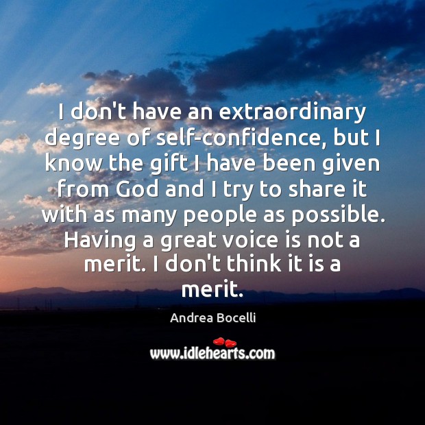 I don’t have an extraordinary degree of self-confidence, but I know the Andrea Bocelli Picture Quote