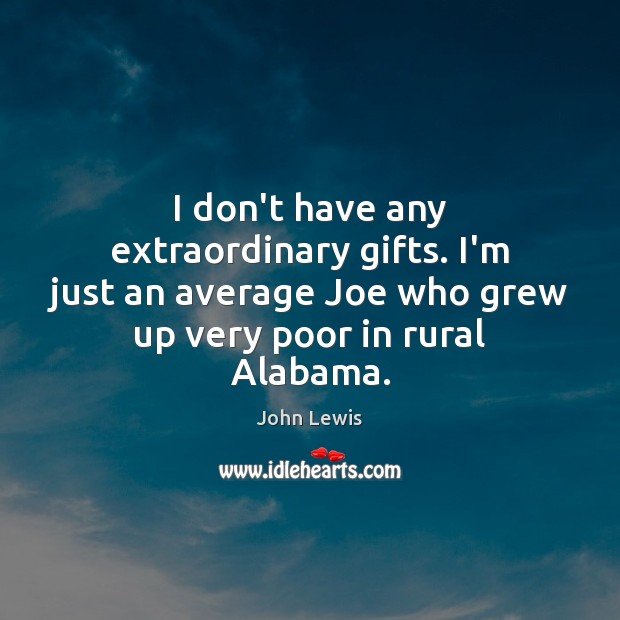 I don’t have any extraordinary gifts. I’m just an average Joe who John Lewis Picture Quote