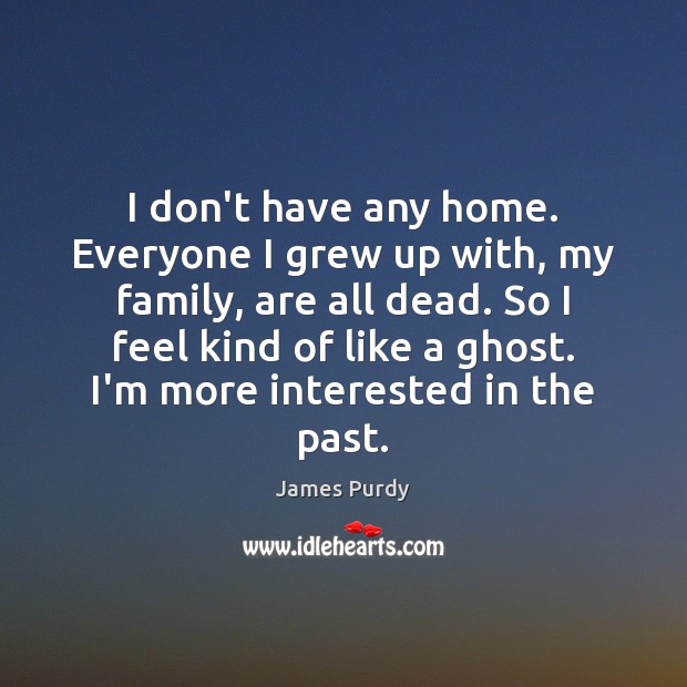 I don’t have any home. Everyone I grew up with, my family, Image