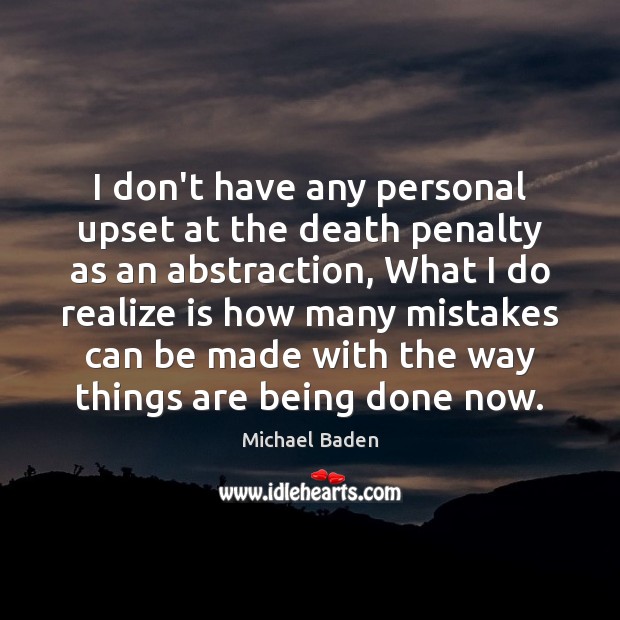 I don’t have any personal upset at the death penalty as an Michael Baden Picture Quote