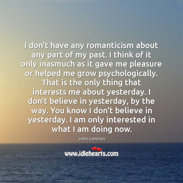 I don’t have any romanticism about any part of my past. I Image