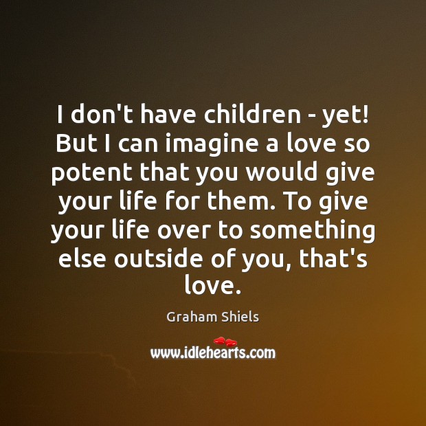 I don’t have children – yet! But I can imagine a love Image