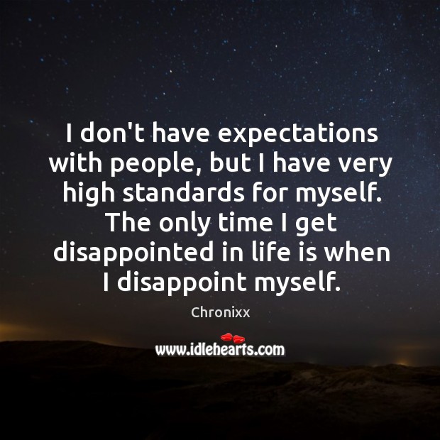 I don’t have expectations with people, but I have very high standards Chronixx Picture Quote