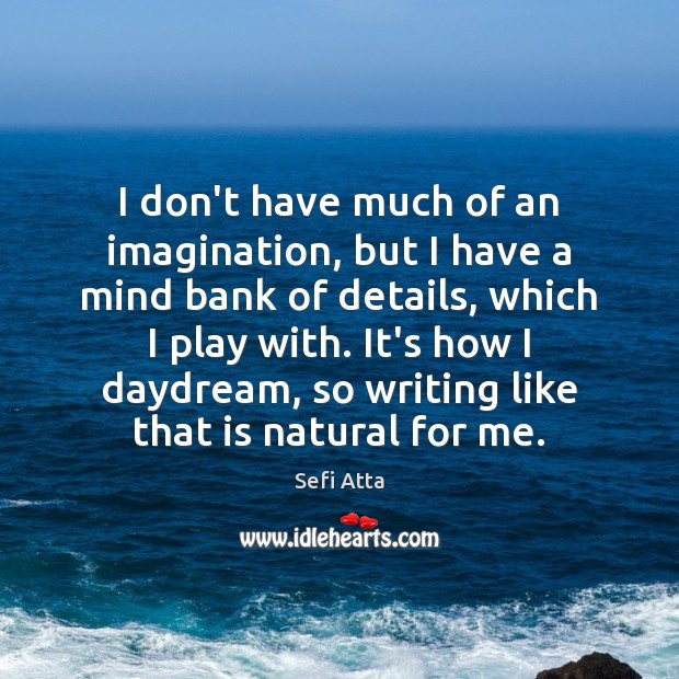 I don’t have much of an imagination, but I have a mind Sefi Atta Picture Quote