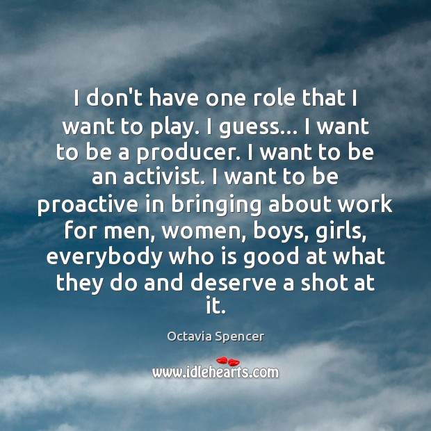 I don’t have one role that I want to play. I guess… Image