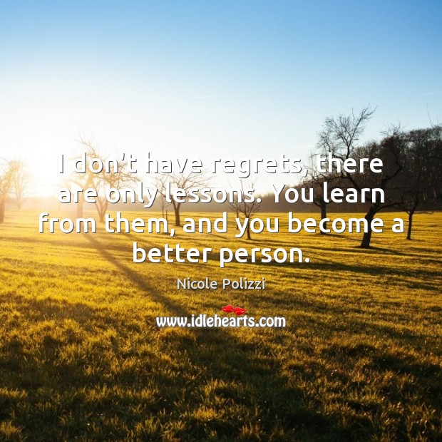 I don’t have regrets, there are only lessons. You learn from them, Nicole Polizzi Picture Quote