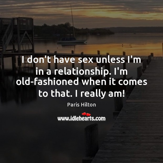 I don’t have sex unless I’m in a relationship. I’m old-fashioned when Image