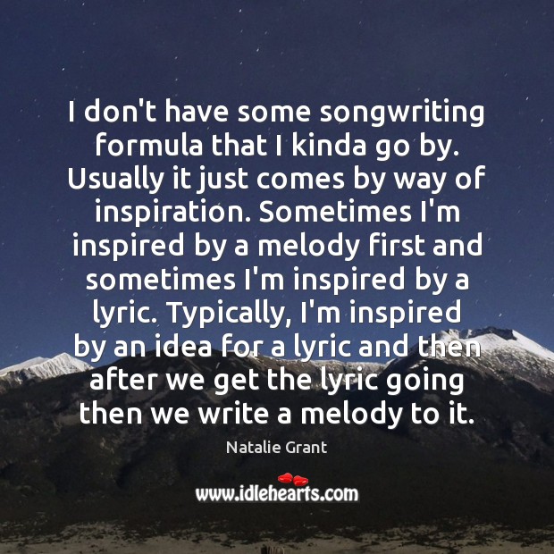 I don’t have some songwriting formula that I kinda go by. Usually Natalie Grant Picture Quote