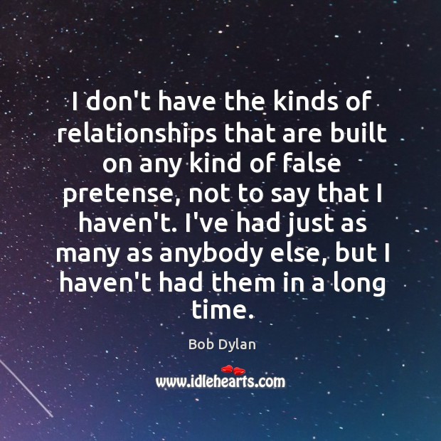 I don’t have the kinds of relationships that are built on any Bob Dylan Picture Quote
