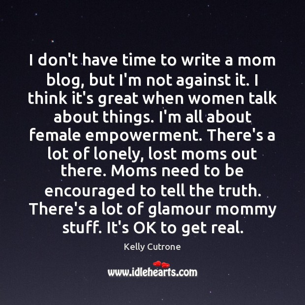 I don’t have time to write a mom blog, but I’m not Kelly Cutrone Picture Quote