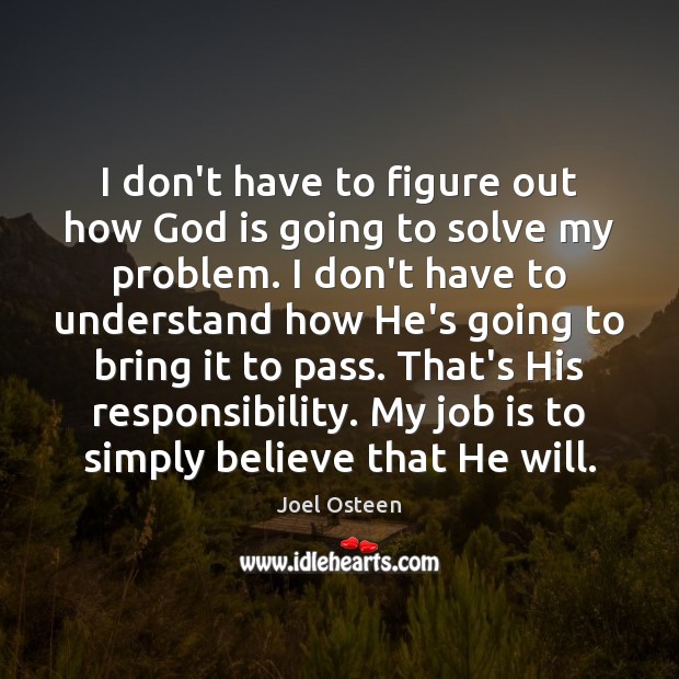 I don’t have to figure out how God is going to solve Joel Osteen Picture Quote
