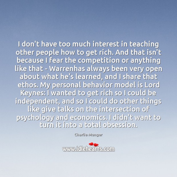 I don’t have too much interest in teaching other people how to Charlie Munger Picture Quote
