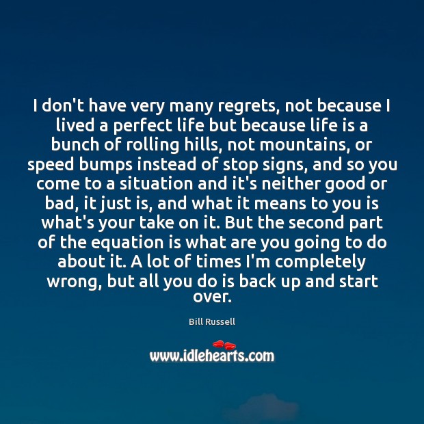 I don’t have very many regrets, not because I lived a perfect Bill Russell Picture Quote