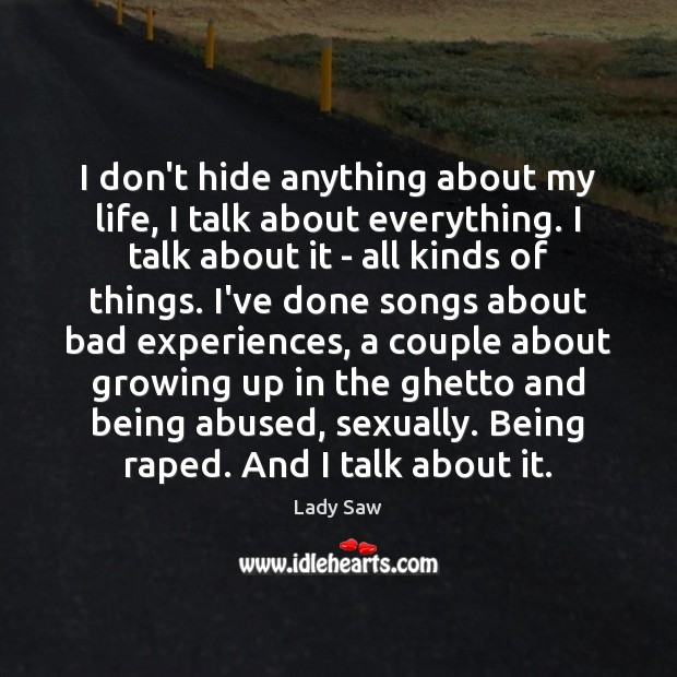 I don’t hide anything about my life, I talk about everything. I Image