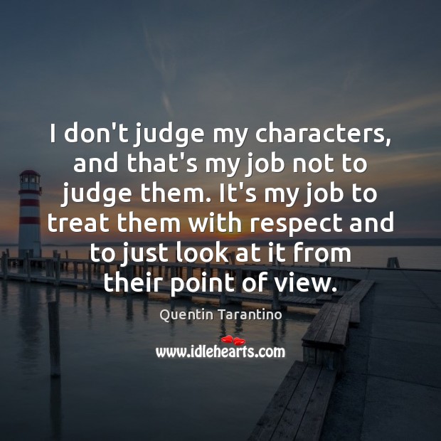 I don’t judge my characters, and that’s my job not to judge Don’t Judge Quotes Image