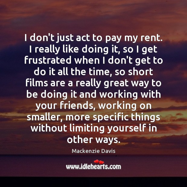 I don’t just act to pay my rent. I really like doing Image