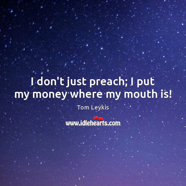 I don’t just preach; I put my money where my mouth is! Image