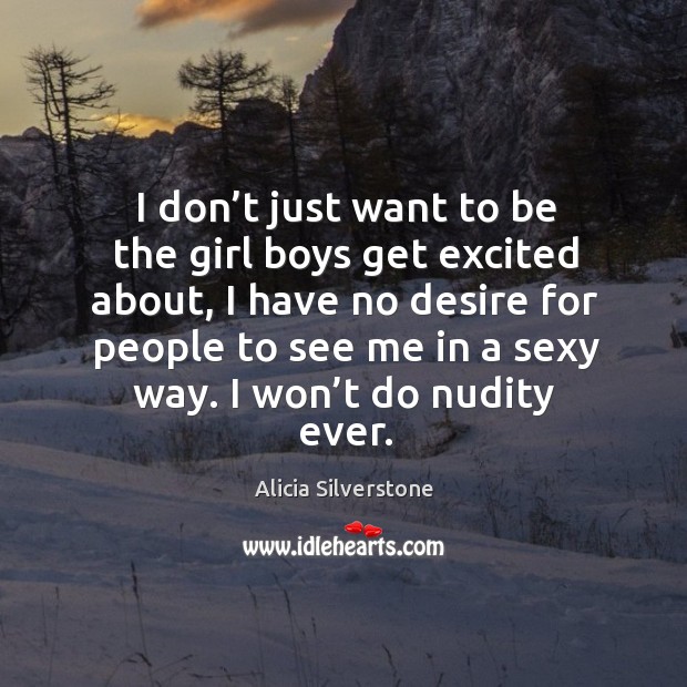 I don’t just want to be the girl boys get excited about, I have no desire for people to Image