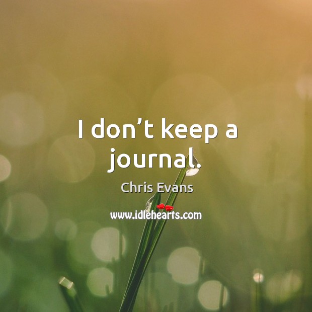 I don’t keep a journal. Image