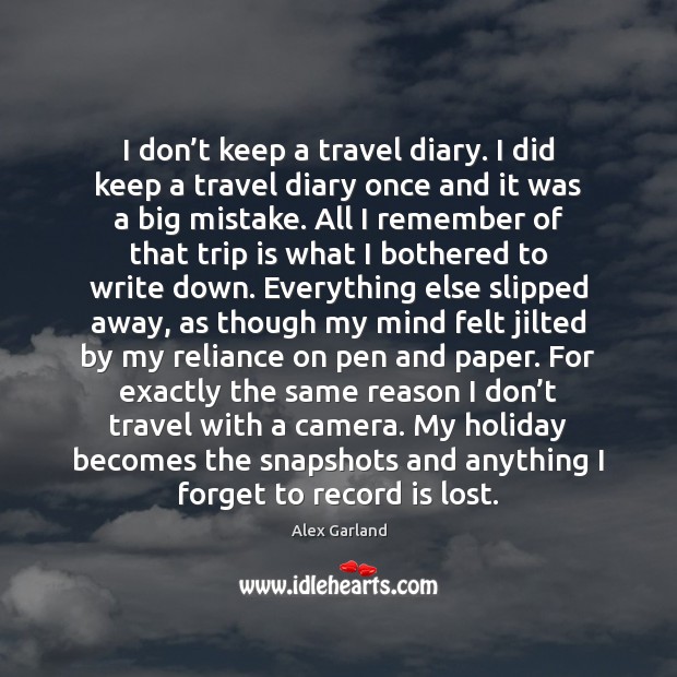 I don’t keep a travel diary. I did keep a travel Image