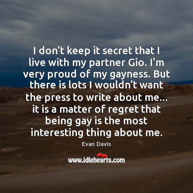 I don’t keep it secret that I live with my partner Gio. Evan Davis Picture Quote