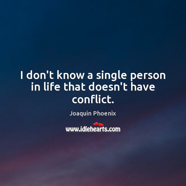 I don’t know a single person in life that doesn’t have conflict. Image