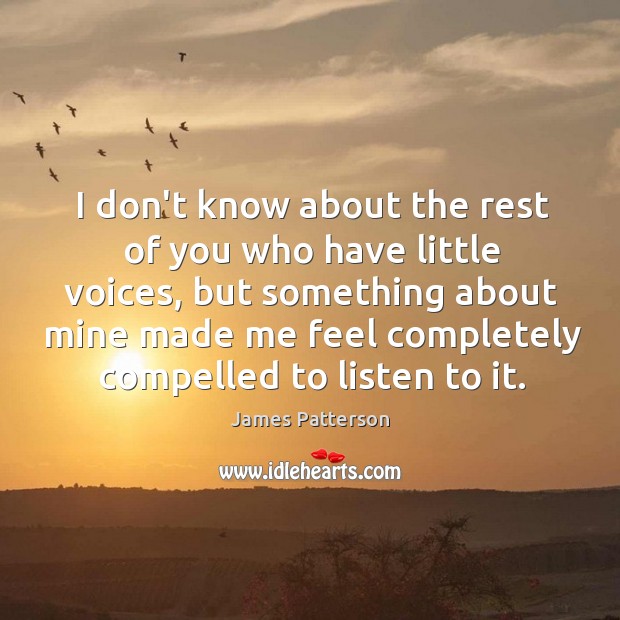 I don’t know about the rest of you who have little voices, James Patterson Picture Quote