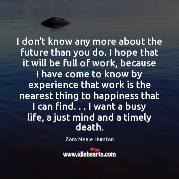I don’t know any more about the future than you do. I Zora Neale Hurston Picture Quote