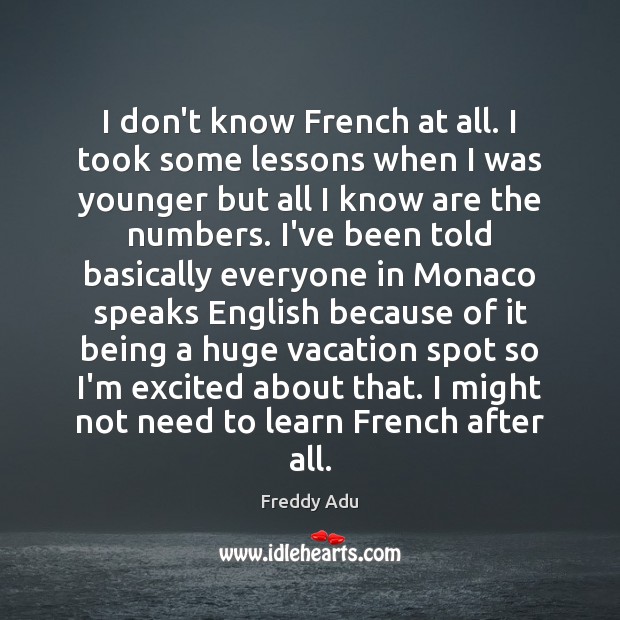 I don’t know French at all. I took some lessons when I Freddy Adu Picture Quote