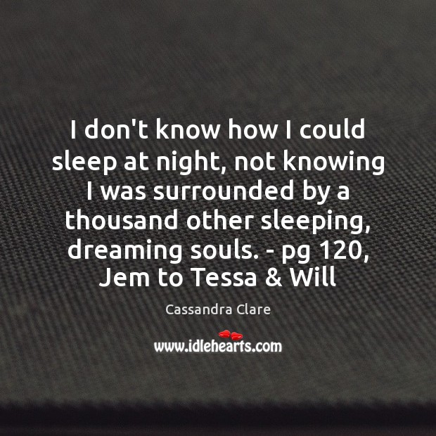 I don’t know how I could sleep at night, not knowing I Dreaming Quotes Image