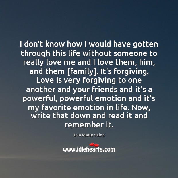 I don’t know how I would have gotten through this life without Emotion Quotes Image