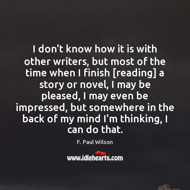 I don’t know how it is with other writers, but most of F. Paul Wilson Picture Quote