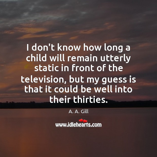 I don’t know how long a child will remain utterly static in Image