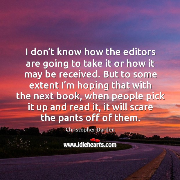 I don’t know how the editors are going to take it or how it may be received. Christopher Darden Picture Quote