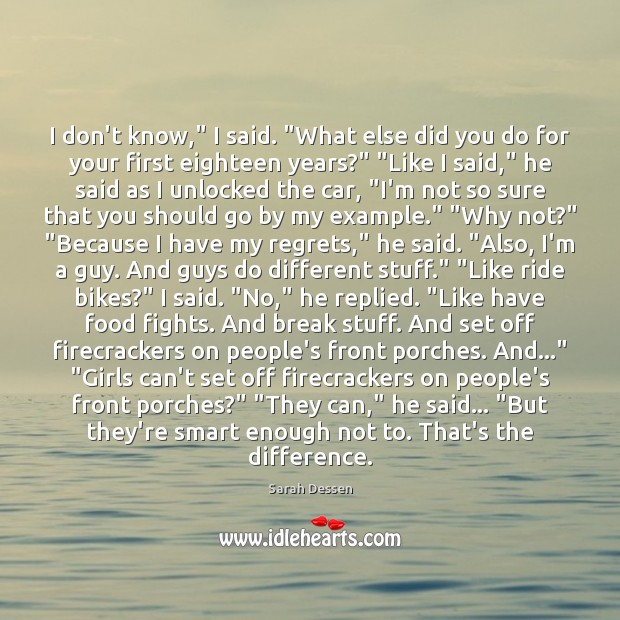 I don’t know,” I said. “What else did you do for your Sarah Dessen Picture Quote