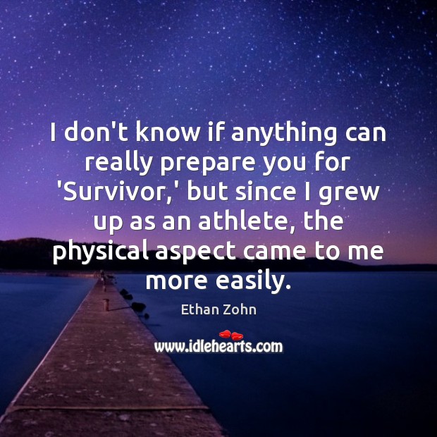 I don’t know if anything can really prepare you for ‘Survivor,’ Ethan Zohn Picture Quote