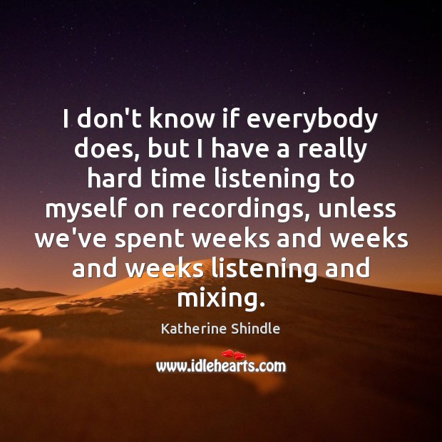 I don’t know if everybody does, but I have a really hard Katherine Shindle Picture Quote