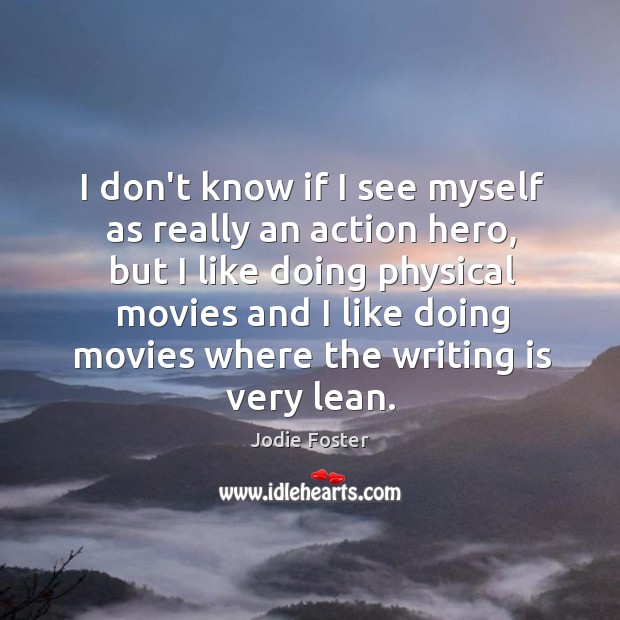 I don’t know if I see myself as really an action hero, Image