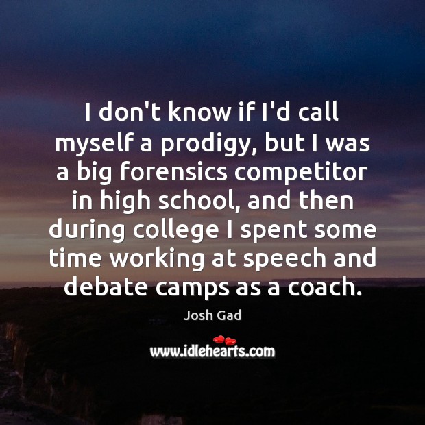 I don’t know if I’d call myself a prodigy, but I was Josh Gad Picture Quote