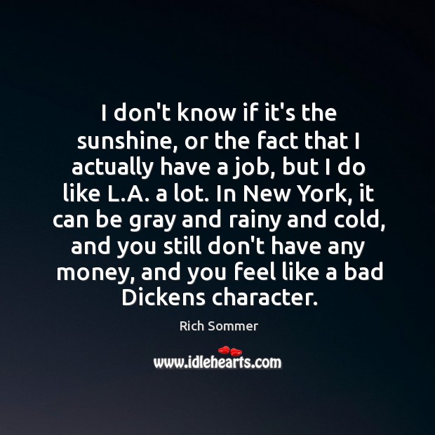 I don’t know if it’s the sunshine, or the fact that I Rich Sommer Picture Quote