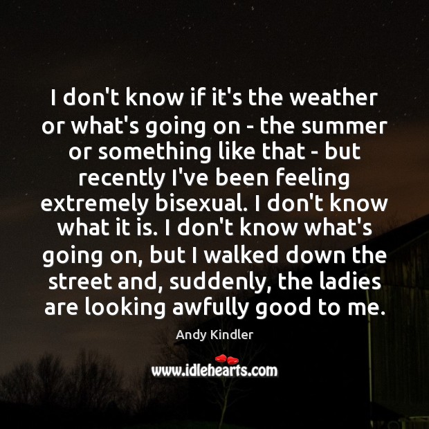 I don’t know if it’s the weather or what’s going on – Andy Kindler Picture Quote