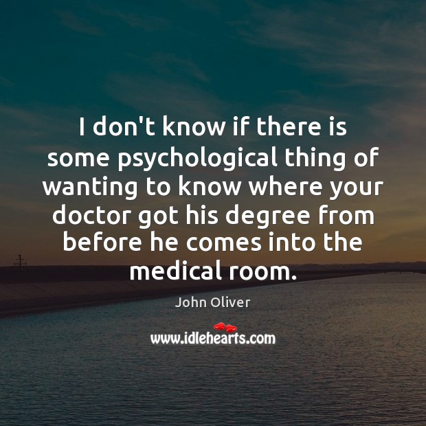 I don’t know if there is some psychological thing of wanting to Medical Quotes Image