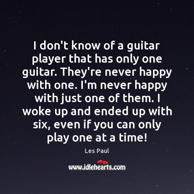 I don’t know of a guitar player that has only one guitar. Image